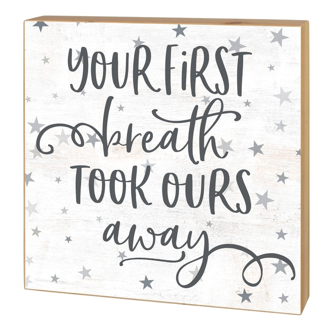 Your First Breath Took Ours Away Block Sign