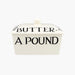 A HALF POUND BUTTER DISH