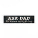 Ask Dad He Knows Everything Small Sign