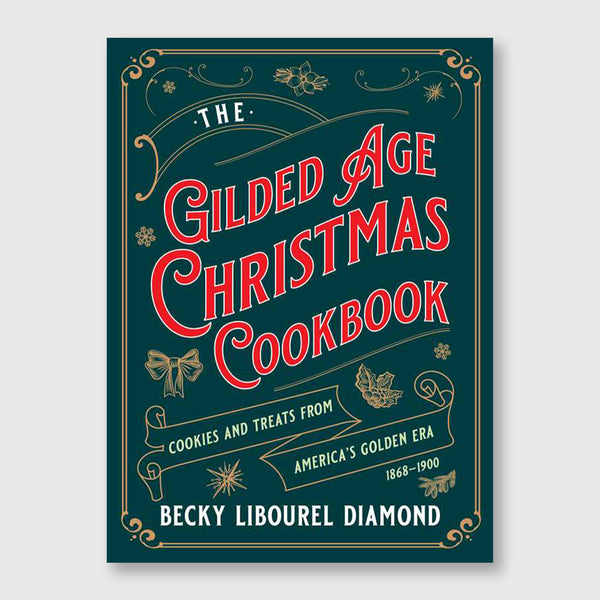 Gilded Age Christmas Cookbook By Becky Libourel Diamond
